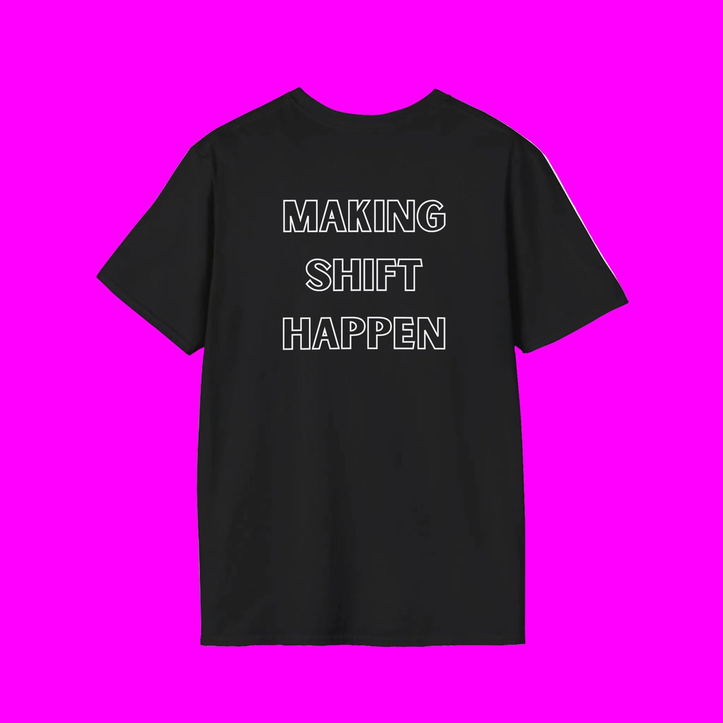 Making Shift Happen - Unisex Softstyle T-Shirt